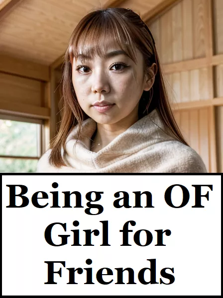 Being an OF girl for friends Part 2