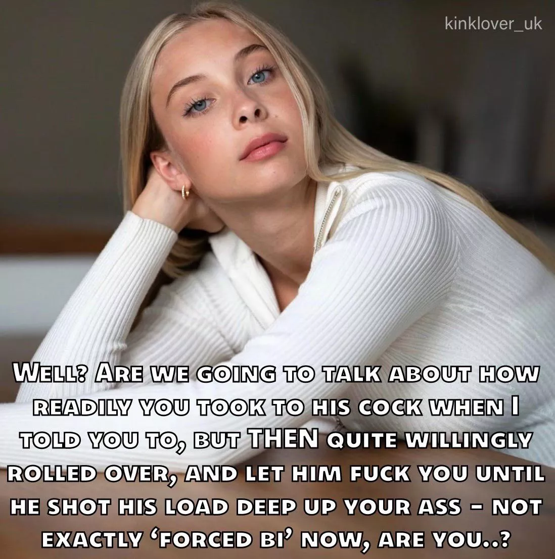 She has a point. Any resistance you had disappeared the moment you saw him and realised he was the superior specimen.