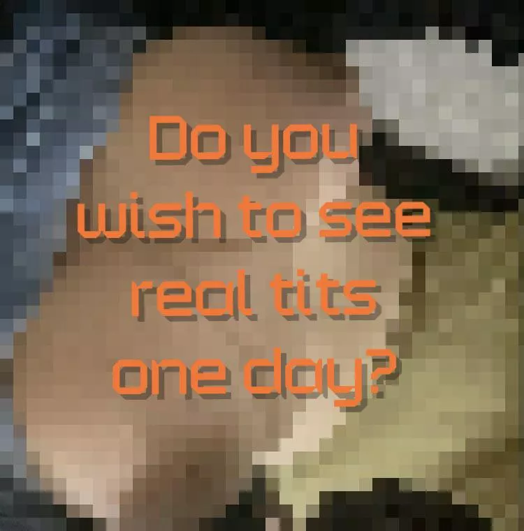 Too bad you never will 