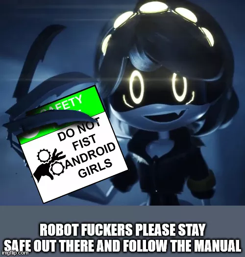 Robot fuckers stay safe.