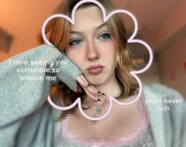 Your only purpose in life is to please me 