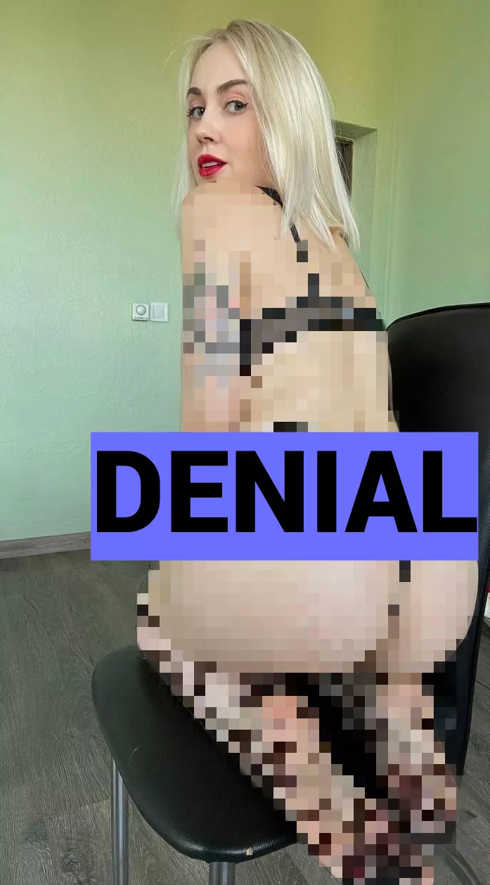 Thank me for this denial, loser
