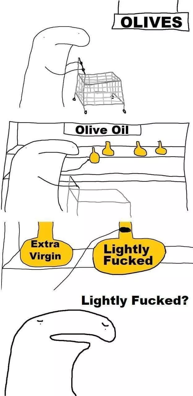 Which aisle is the “thoroughly fucked” olive oil on? 
