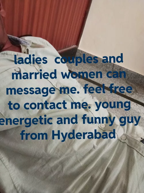 Contact me guys [m]25 from Hyderabad 