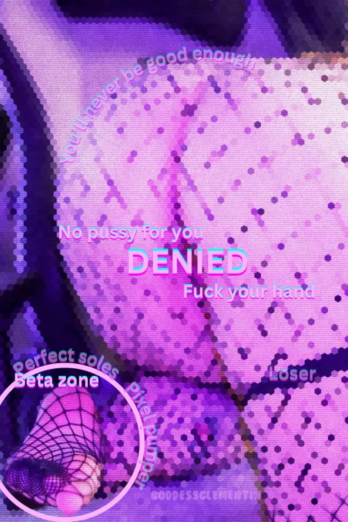 Pixels, feet and denial? You must be loosing your silly lil mind for me. 