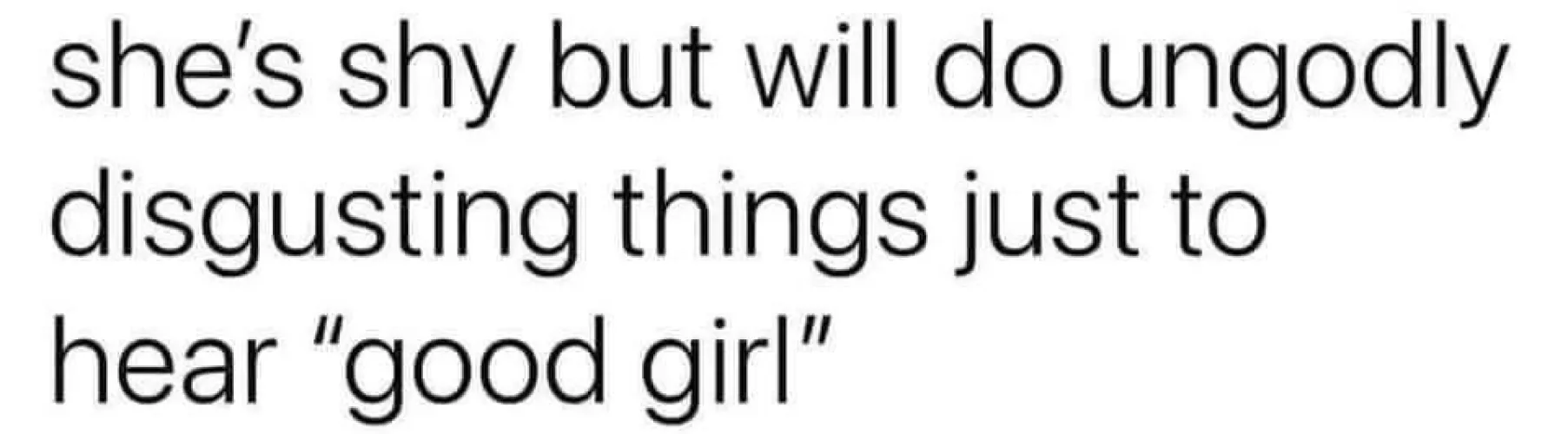 Well idk about 'ungodly things'...😳😂