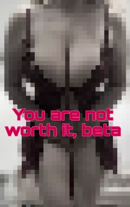 And you’ll never be 