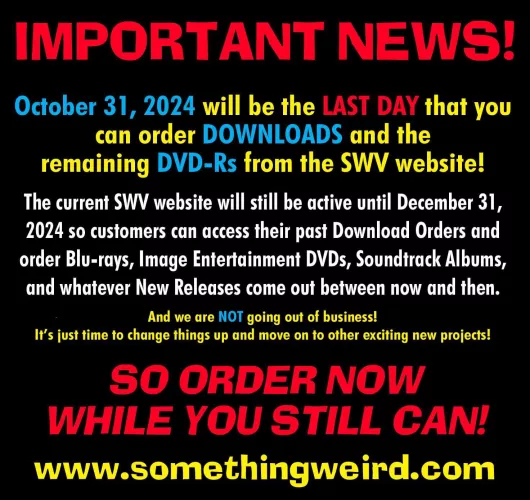 Only ONE MORE WEEK left to order DVD-R’s and downloads from the SomethingWeirdVideo.com website!
