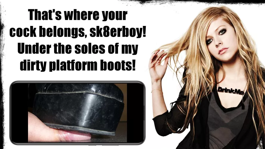 My cock's place is under Avril's heavy boots 