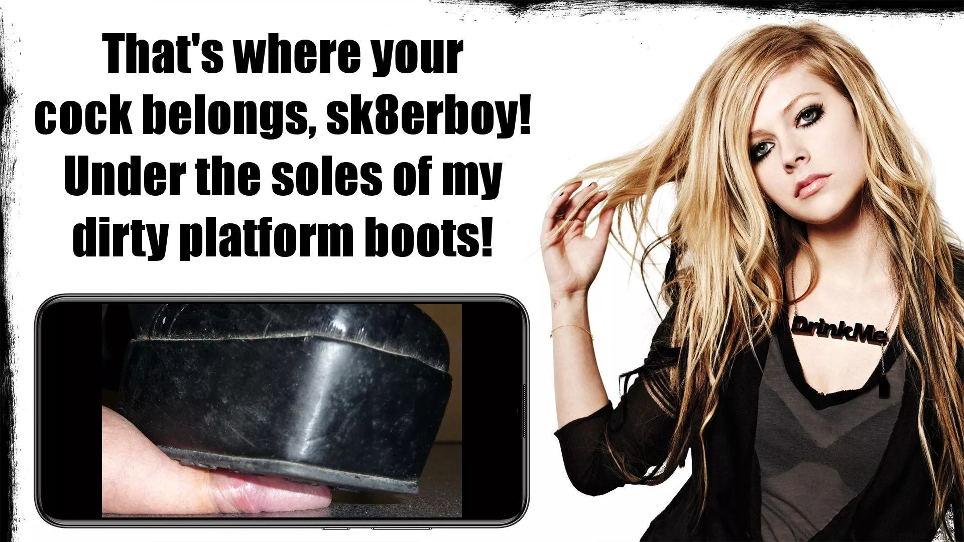 My cock's place is under Avril's heavy boots 