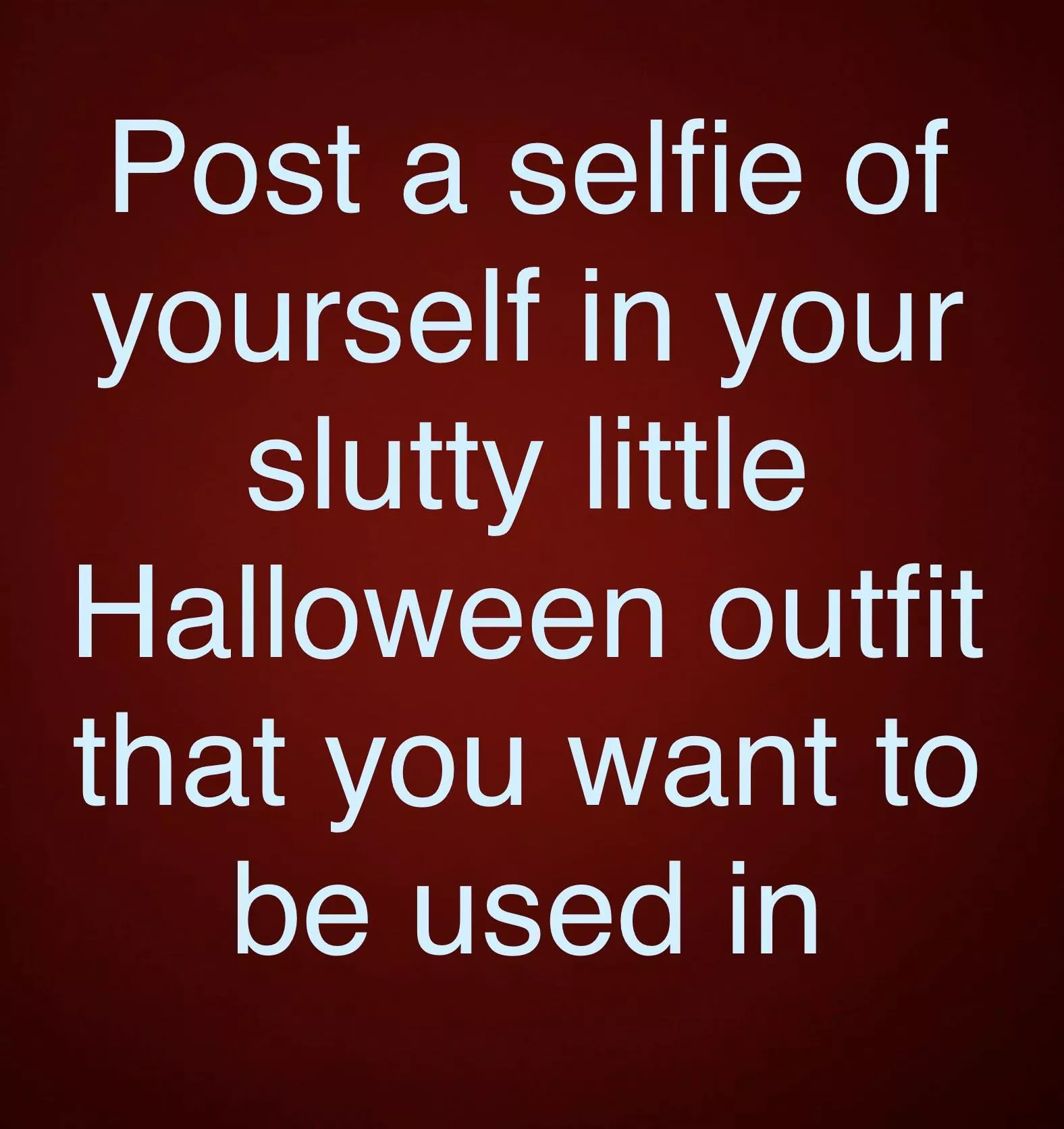 M48 Give us a selfie in your slutty little Halloween costume 