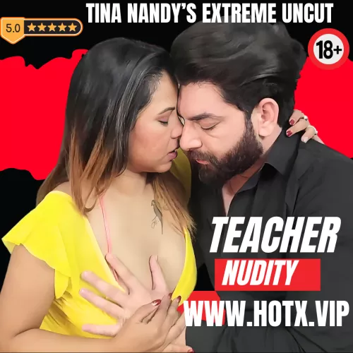 Tina Nandy & Sanjay in Extreme N-udity TEACHER UNCUT for HotX VIP Originals OTT