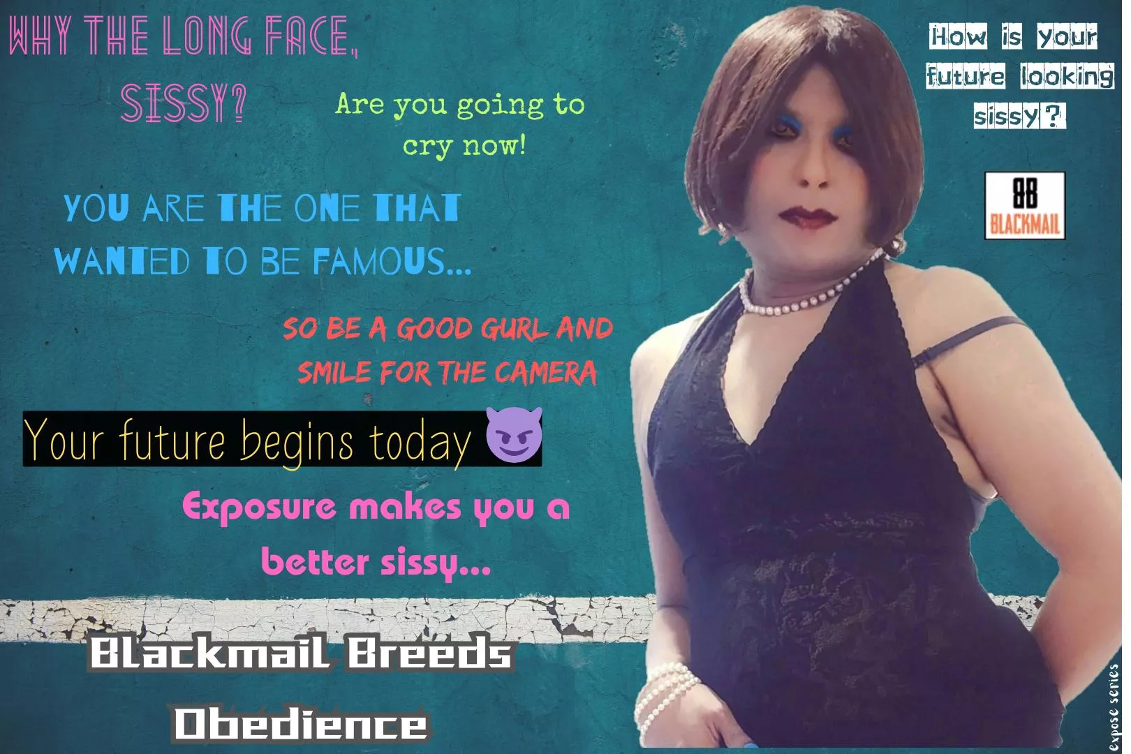 Your future begins today, sissy!