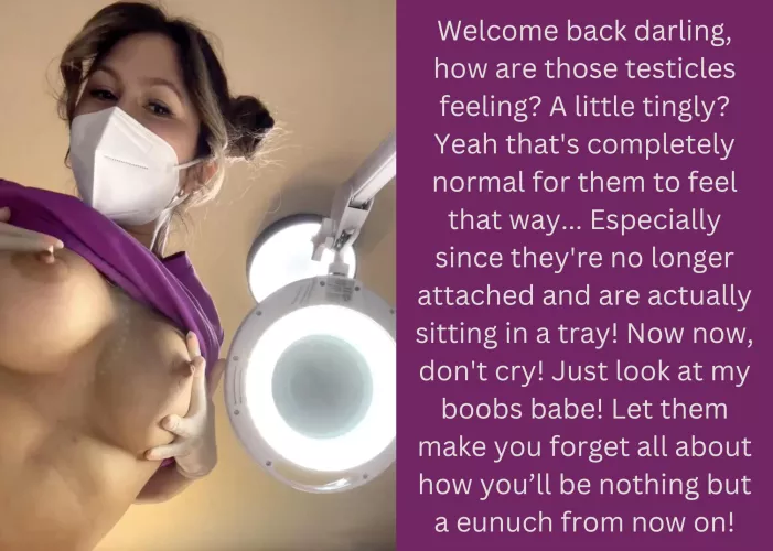 Welcome back darling, how are those testicles feeling? A little tingly?
