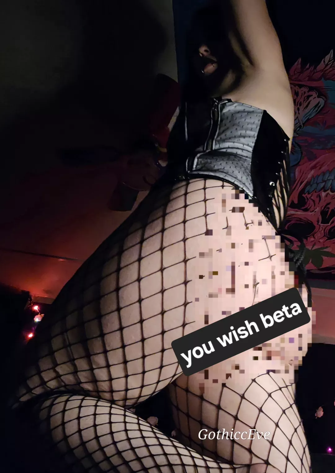 Keep Dreaming beta. You wish you could see my ass in all it's glory