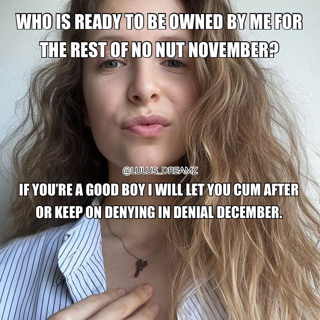 Ready to be under my control in chastity for no nut November?