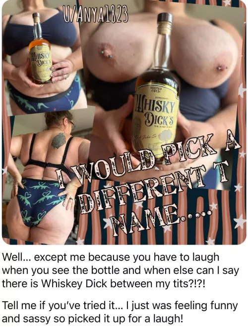No one picks a whiskey dick! 