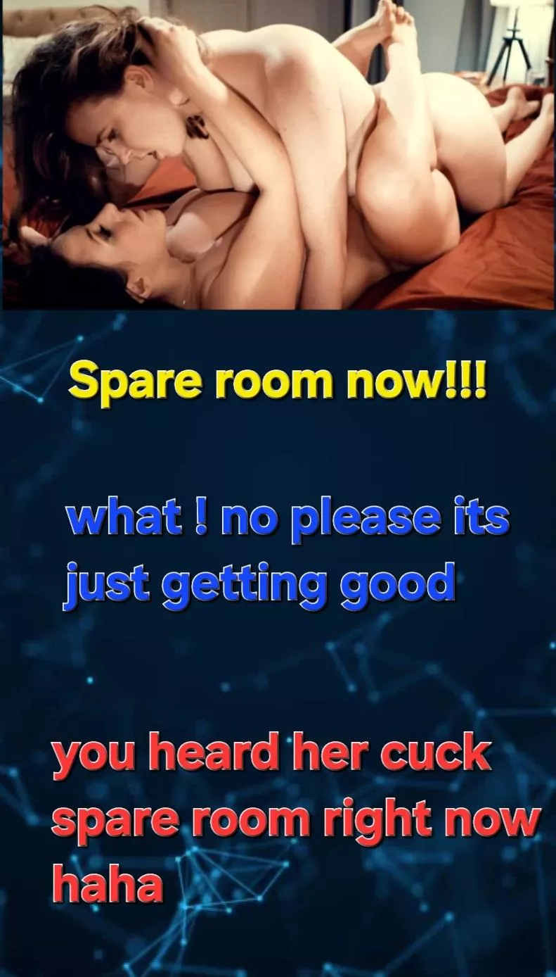 It went how it did every night ever since she moved in took your wife. You got to see the foreplay them nude but second before the passinate love making you were banished. Forced to hear from the spare room shamefuly wanking to the nosies of your wife be