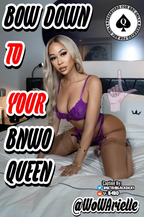 Bow down to your Queen.
