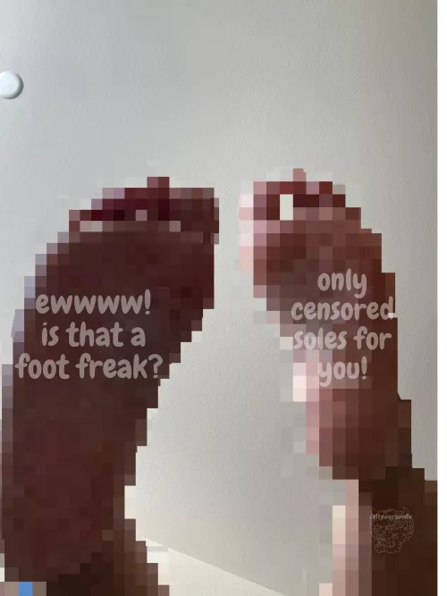 beta foot pervs are NOT allowed to see uncensored soles!  