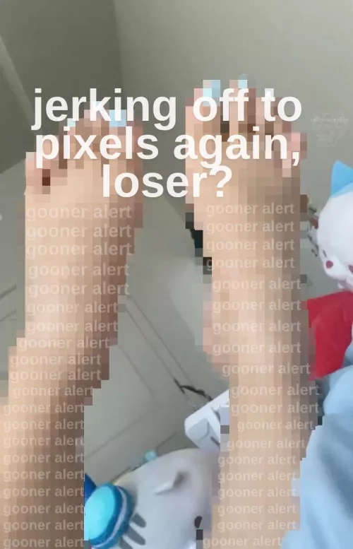 SIGH i see you’re spending your weekend stroking to pixels again :/ 