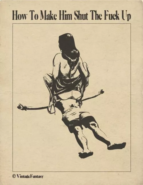 How To Make Him Shut The Fuck Up....