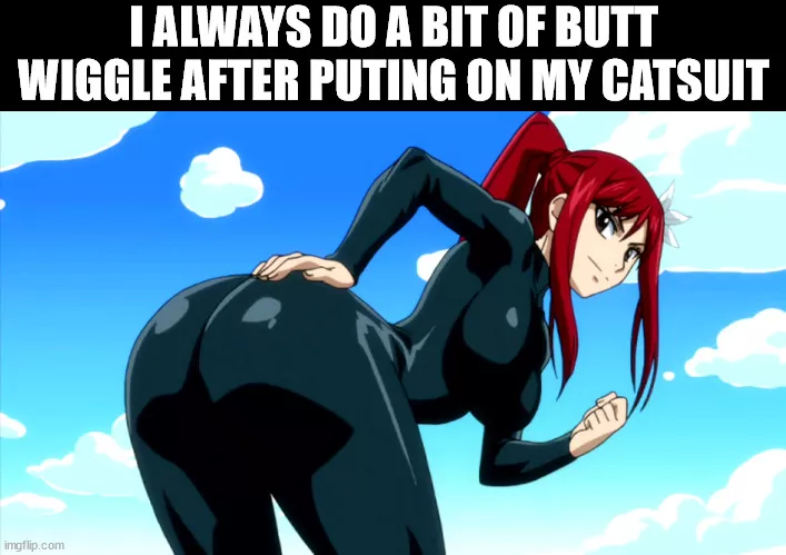 Does anyone else here do a butt wiggle in theirs catsuit?