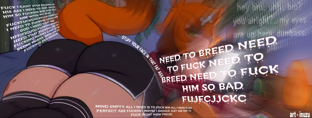 You come home and go to greet your roommate, only for his big butt to hypnotize and turn you into a babbling speechless horny dumbass for like the 20th time.. (pstt.. hes waiting for you to make your move) (art by inuzu) (capt by me)