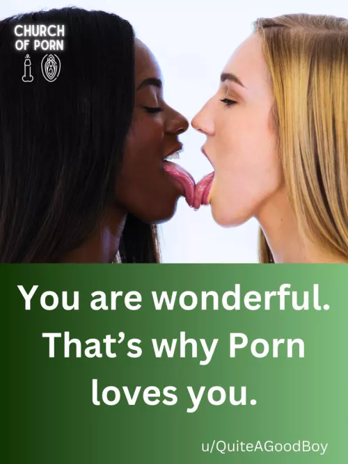 You deserve to be loved. Porn loves you.