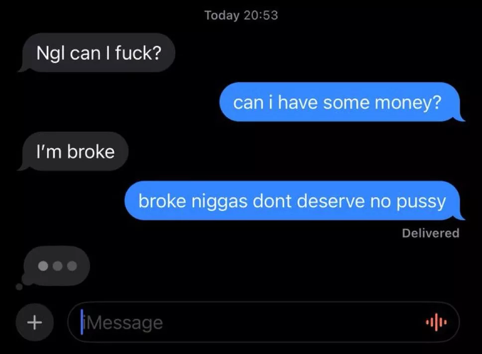 It’s cool when you ask for vag but it’s a issue when I ask for $?