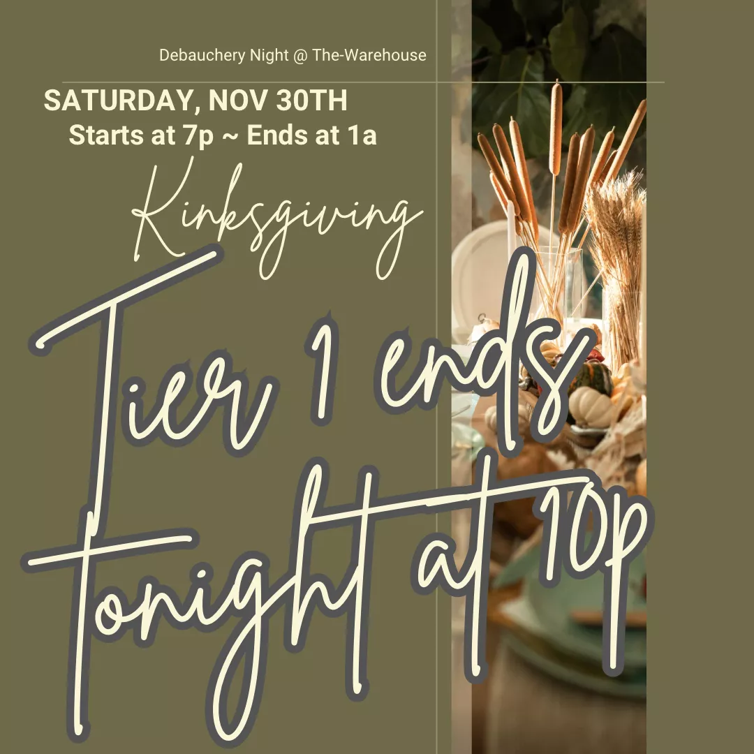 We can't wait to see all you sexy people tomorrow! Get your tickets on Tier 1 pricing till 10p tonight! ...Cum celebrate Kinksgiving with us! 