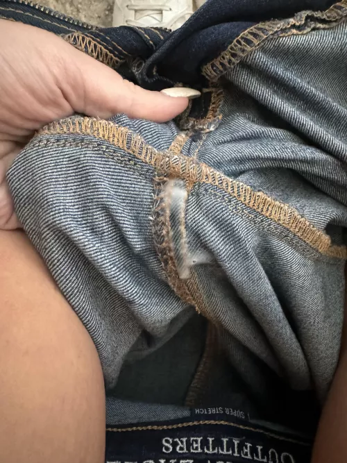 When you don’t wear panties and and up creaming your jeans! 