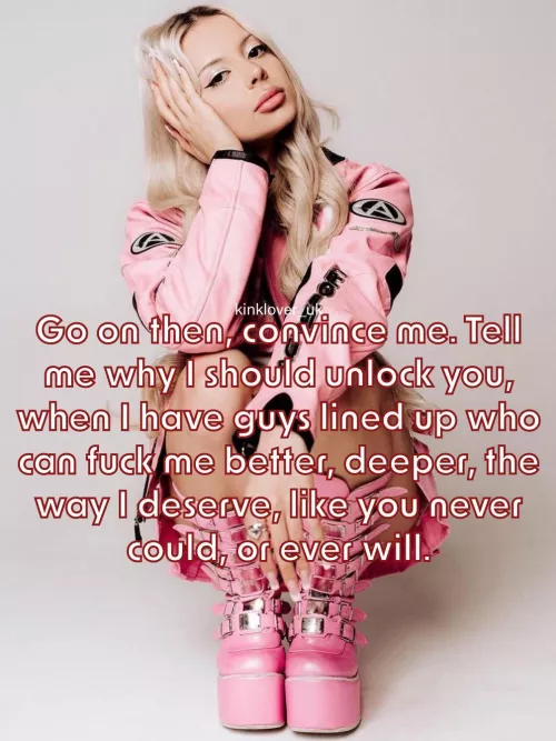 You got nothing, have you? Accept your fate, chastity-boi…