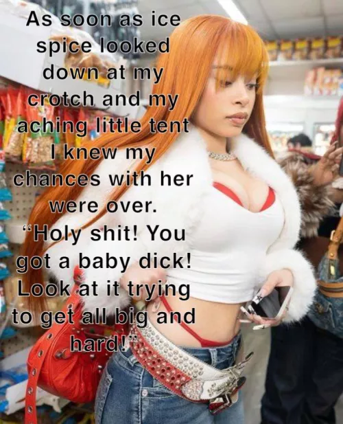 Ice spice isn’t nice, at least to little cocks.