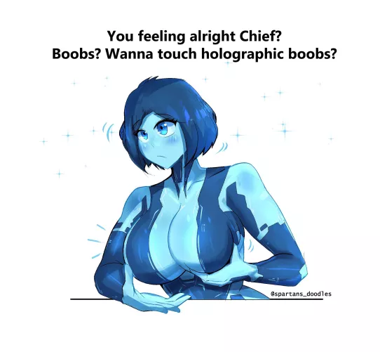 Cortana wants you know if you want to touch her Big Thicc Blue Boobs lol! (spartandoodles) 