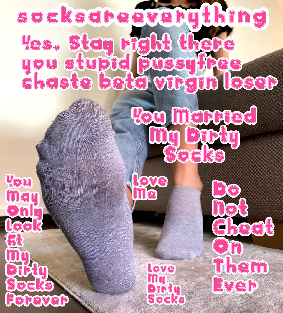 Stay right there on the floor looking at my dirty socked foot. Dont you ever cheat on my socks beta! You married my socks, you must live for my socks! You are SocksSexual beta loser! SocksAreEverything2 on ImageFap