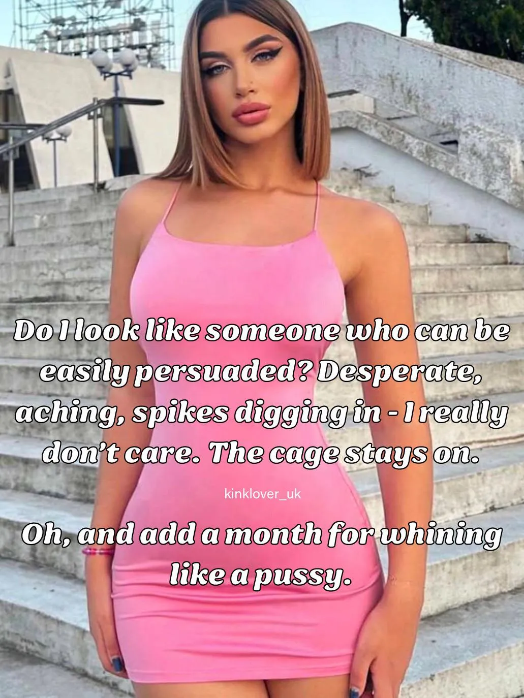 She’ll never relent. Perhaps it’s her cruelty that secretly you love?