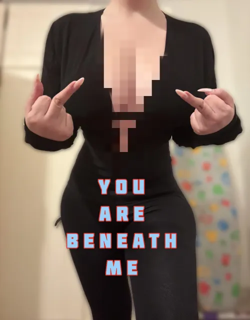 You’ll forever be beneath me