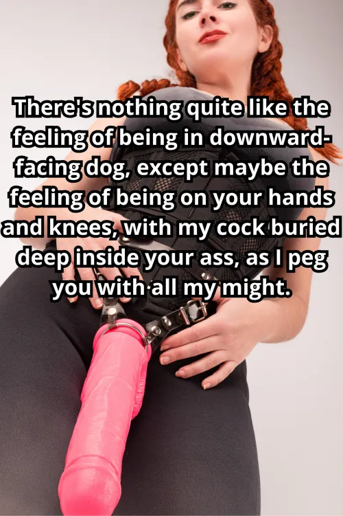 My yoga class was all about balance and harmony, but now, as I slip on my strap-on, I'm all about discord and chaos, as I disrupt your calm and send you into a world of pleasure and pain. [No Imagefap]