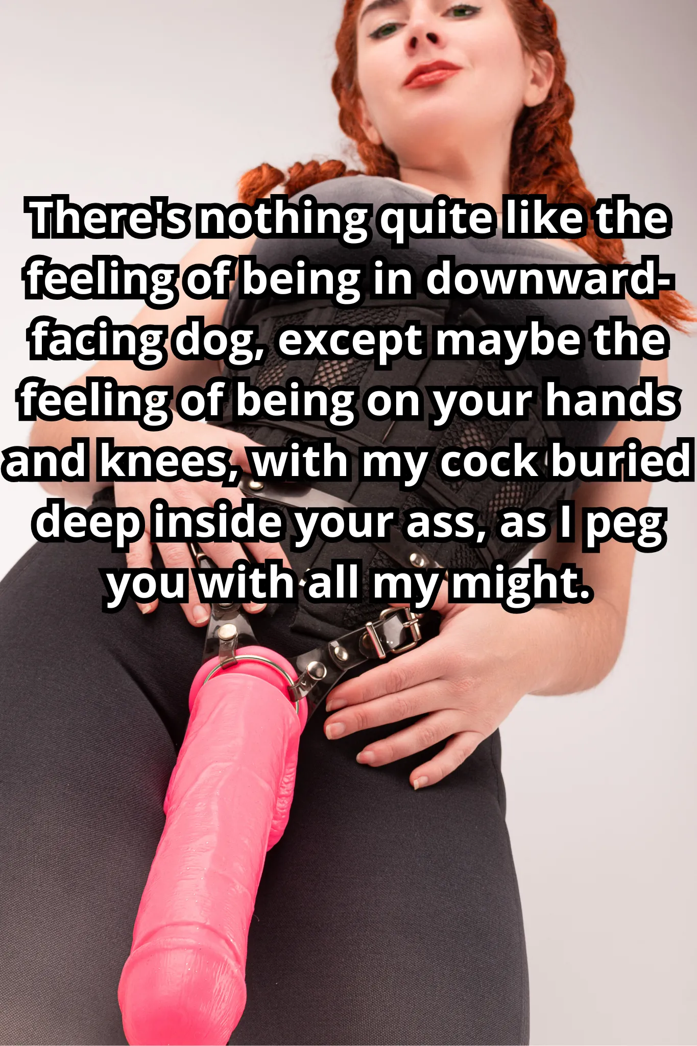 My yoga class was all about balance and harmony, but now, as I slip on my strap-on, I'm all about discord and chaos, as I disrupt your calm and send you into a world of pleasure and pain. [No Imagefap]