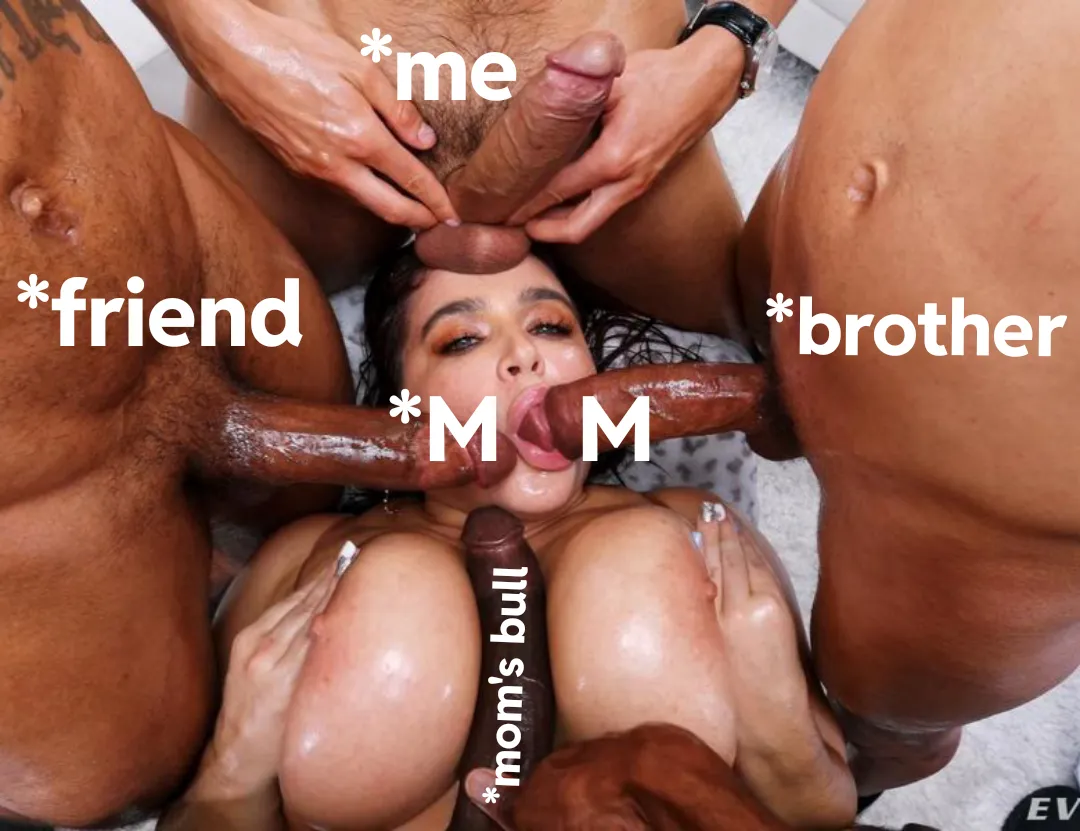 So my Brother and my Mom's bully were fucking Mom while my friend had come over, I thought I would introduce my friend to the gang, so we decided to join in!! 🍆👄👅🥵