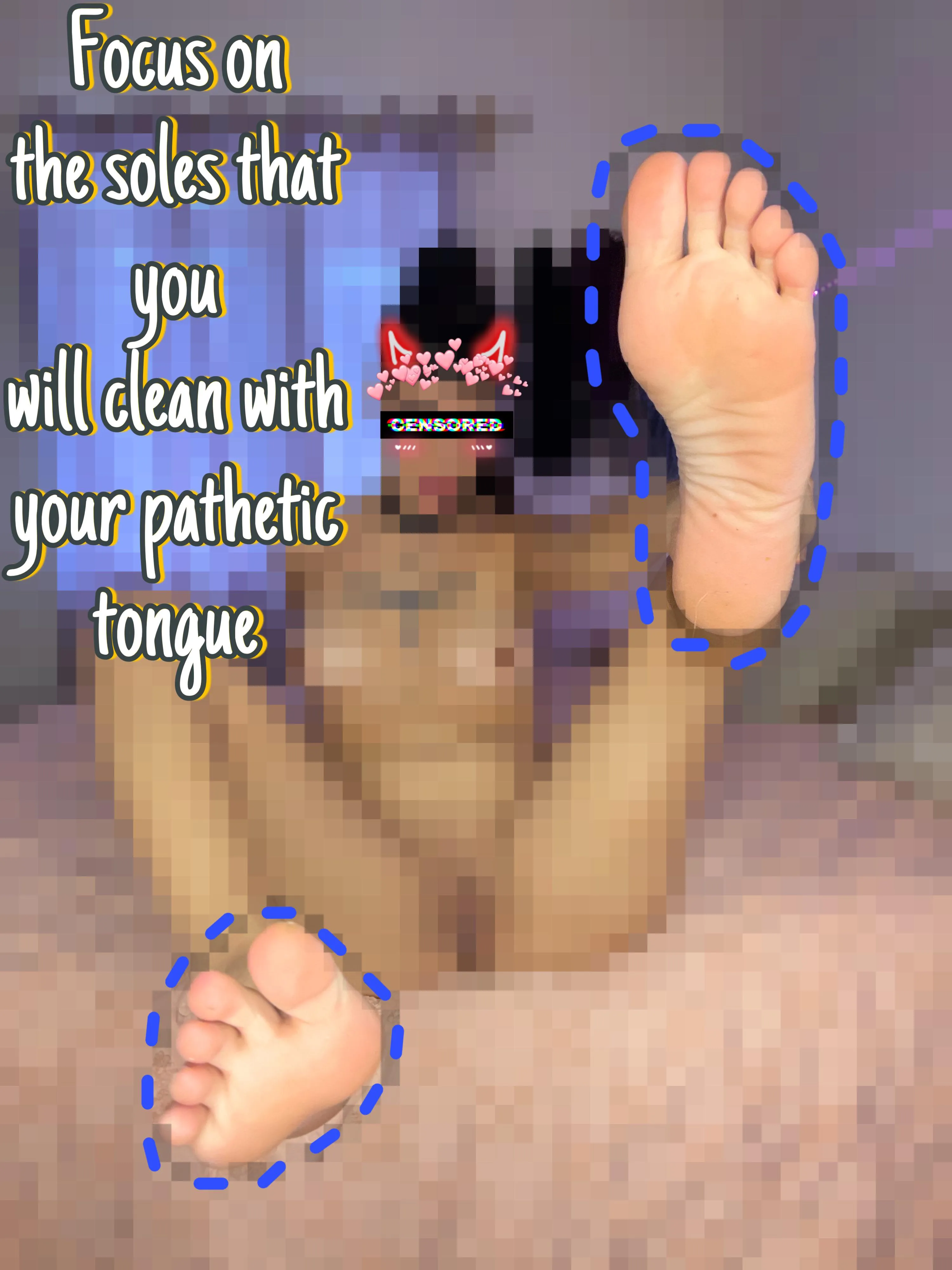 I’ll be good to you and at least I’ll show you my soles so you can clean me