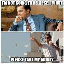 Tonight is a good night to relapse