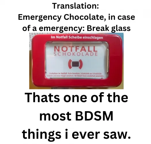 'Emergency Chocolate' is one of the most BDSM things i ever saw.