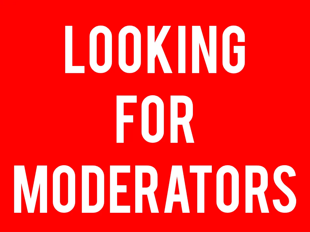 LOOKING FOR MODERATORS. SEND REQUEST THROUGH MOD MAIL