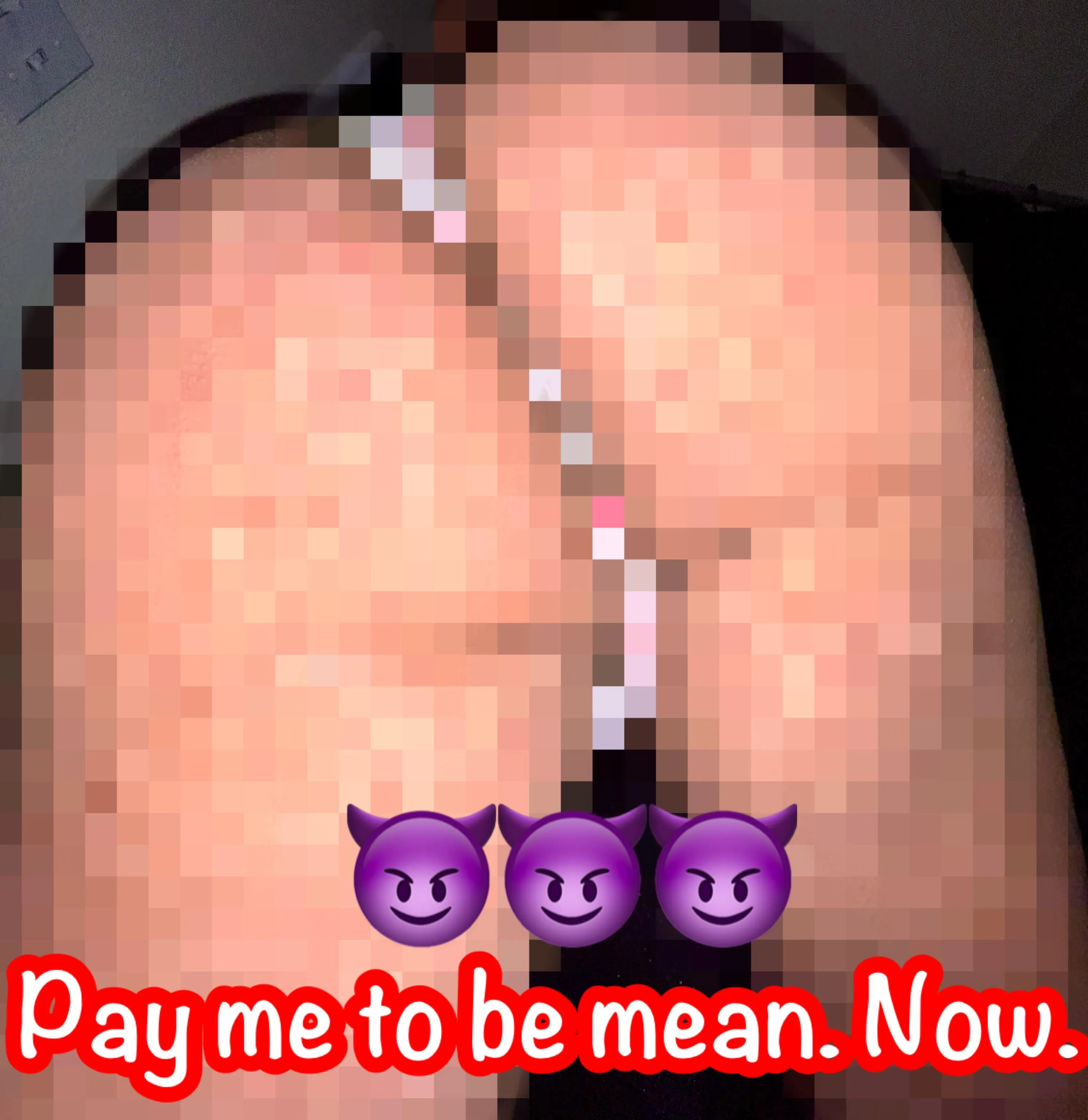 You like it when I treat you bad? Prove it.