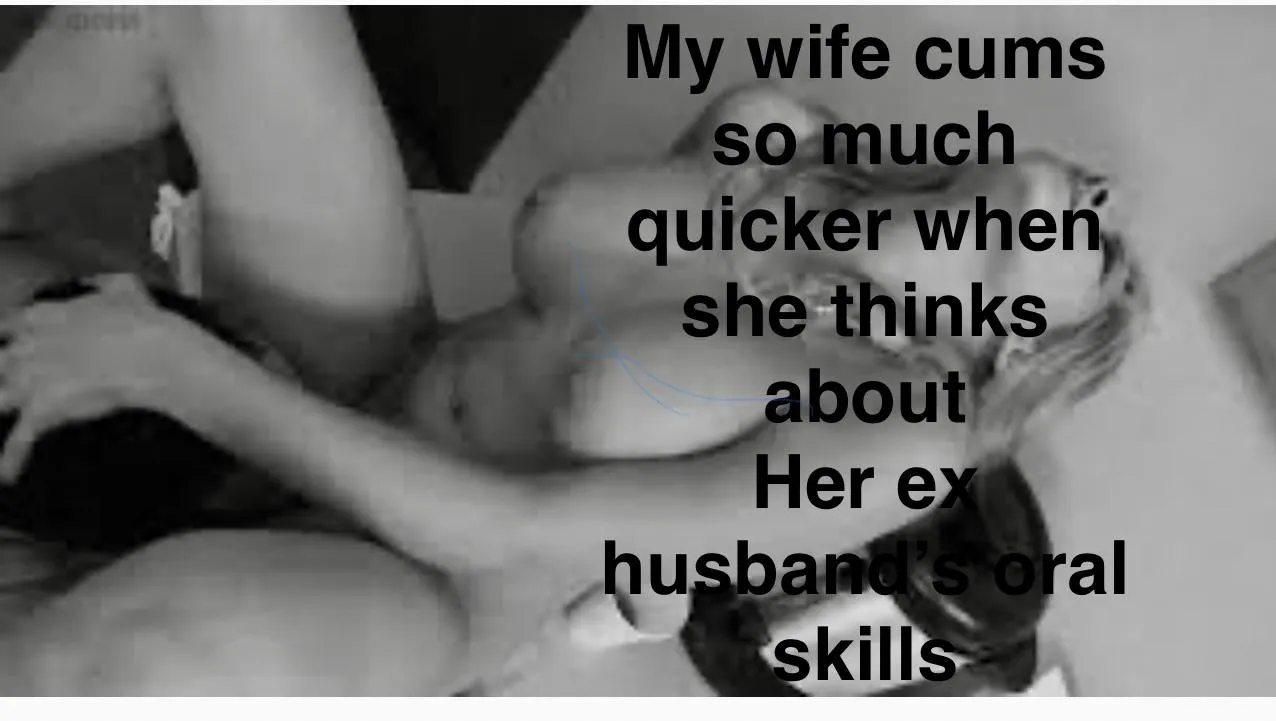 Apparently I can never make her cum as quick as he did!