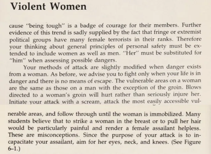 Mary Conroy -- Self defense against female attacker, Vulnerable areas on Women are the same as that of Men with the exception of Groin. Blows to a woman's groin will hurt rather than seriously injure her. Strike to breast, Pulling hair will render femal