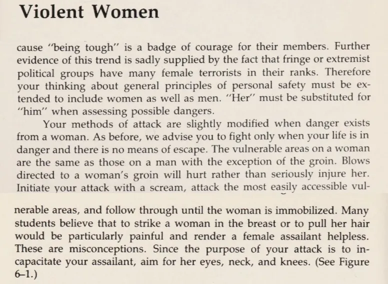 Mary Conroy -- Self defense against female attacker, Vulnerable areas on Women are the same as that of Men with the exception of Groin. Blows to a woman's groin will hurt rather than seriously injure her. Strike to breast, Pulling hair will render femal