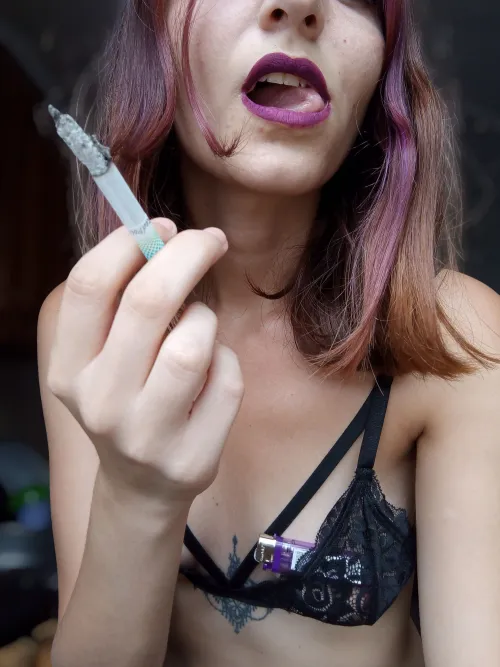 You want it, you need to have the privilege of seeing me enjoy my cigarette, I know it